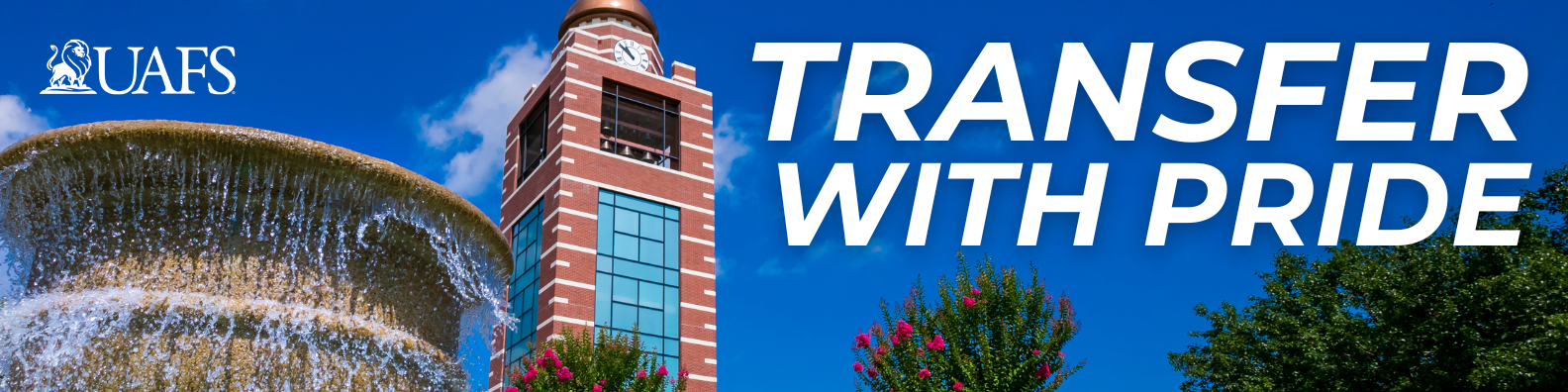 Text reads: Transfer With Pride. Image description: The Bell Tower, trees, and a fountain at UAFS are featured below a deep blue sky with the UAFS logo.